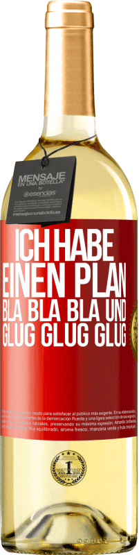 29,95 € Kostenloser Versand | Weißwein WHITE Ausgabe Ich habe einen plan: Bla Bla Bla und Glug Glug Glug Rote Markierung. Anpassbares Etikett Junger Wein Ernte 2024 Verdejo