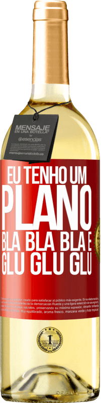 29,95 € Envio grátis | Vinho branco Edição WHITE Eu tenho um plano: Bla Bla Bla e Glu Glu Glu Etiqueta Vermelha. Etiqueta personalizável Vinho jovem Colheita 2024 Verdejo