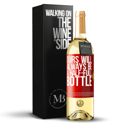 «Ours will always be a half-full bottle» WHITE Edition