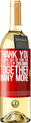 29,95 € Free Shipping | White Wine WHITE Edition Thank you for each day of this year. Let's keep dreaming together many more Red Label. Customizable label Young wine Harvest 2025 Verdejo