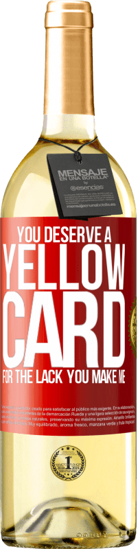 29,95 € Free Shipping | White Wine WHITE Edition You deserve a yellow card for the lack you make me Red Label. Customizable label Young wine Harvest 2025 Verdejo
