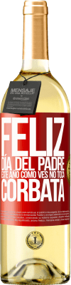 29,95 € Envío gratis | Vino Blanco Edición WHITE Feliz día del padre! Este año, como ves, no toca corbata Etiqueta Roja. Etiqueta personalizable Vino joven Cosecha 2023 Verdejo