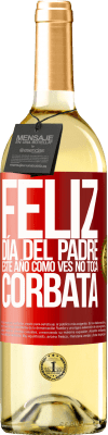29,95 € Envío gratis | Vino Blanco Edición WHITE Feliz día del padre! Este año, como ves, no toca corbata Etiqueta Roja. Etiqueta personalizable Vino joven Cosecha 2025 Verdejo