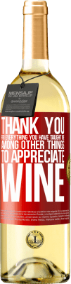 29,95 € Бесплатная доставка | Белое вино Издание WHITE Спасибо за все, чему вы меня научили, кроме всего прочего, ценить вино Красная метка. Настраиваемая этикетка Молодое вино Урожай 2024 Verdejo