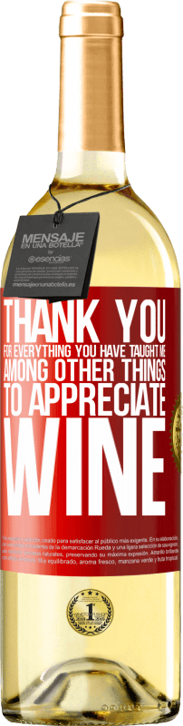 29,95 € Бесплатная доставка | Белое вино Издание WHITE Спасибо за все, чему вы меня научили, кроме всего прочего, ценить вино Красная метка. Настраиваемая этикетка Молодое вино Урожай 2023 Verdejo