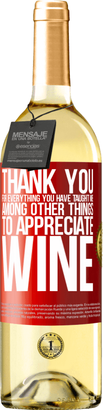 29,95 € Free Shipping | White Wine WHITE Edition Thank you for everything you have taught me, among other things, to appreciate wine Red Label. Customizable label Young wine Harvest 2024 Verdejo