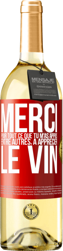 29,95 € Envoi gratuit | Vin blanc Édition WHITE Merci pour tout ce que tu m'as appris entre autres, à apprécier le vin Étiquette Rouge. Étiquette personnalisable Vin jeune Récolte 2024 Verdejo