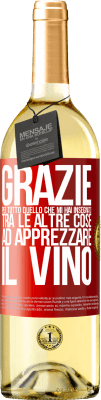 29,95 € Spedizione Gratuita | Vino bianco Edizione WHITE Grazie per tutto quello che mi hai insegnato, tra le altre cose, ad apprezzare il vino Etichetta Rossa. Etichetta personalizzabile Vino giovane Raccogliere 2024 Verdejo