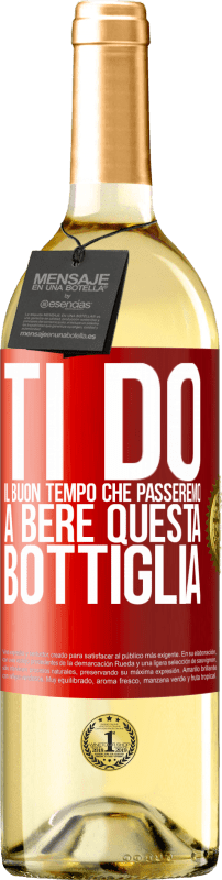 29,95 € Spedizione Gratuita | Vino bianco Edizione WHITE Ti do il buon tempo che passeremo a bere questa bottiglia Etichetta Rossa. Etichetta personalizzabile Vino giovane Raccogliere 2024 Verdejo