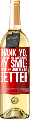 29,95 € Free Shipping | White Wine WHITE Edition Thank you for making my laugh louder, my smile brighter and my life better Red Label. Customizable label Young wine Harvest 2023 Verdejo