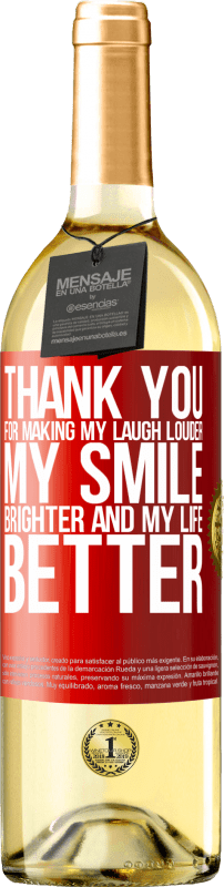 29,95 € Free Shipping | White Wine WHITE Edition Thank you for making my laugh louder, my smile brighter and my life better Red Label. Customizable label Young wine Harvest 2025 Verdejo