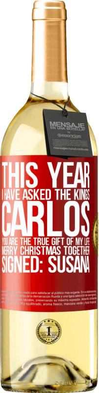 29,95 € Бесплатная доставка | Белое вино Издание WHITE В этом году я спросил королей. Карлос, ты настоящий подарок моей жизни. Счастливого Рождества вместе. Подпись: Сусана Красная метка. Настраиваемая этикетка Молодое вино Урожай 2023 Verdejo