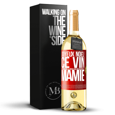 «Joyeux Noël! Ce vin te procurera la même chaleur qu'un pull de mamie» Édition WHITE