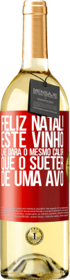 29,95 € Envio grátis | Vinho branco Edição WHITE Feliz Natal! Este vinho lhe dará o mesmo calor que o suéter de uma avó Etiqueta Vermelha. Etiqueta personalizável Vinho jovem Colheita 2025 Verdejo