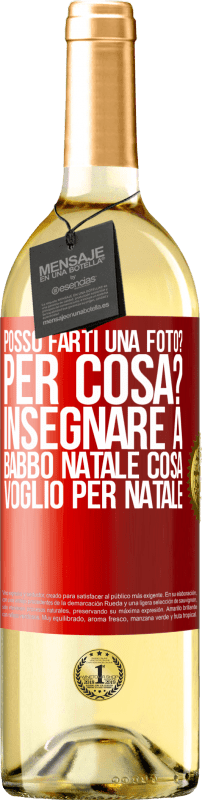 29,95 € Spedizione Gratuita | Vino bianco Edizione WHITE Posso farti una foto? Per cosa? Insegnare a Babbo Natale cosa voglio per Natale Etichetta Rossa. Etichetta personalizzabile Vino giovane Raccogliere 2024 Verdejo