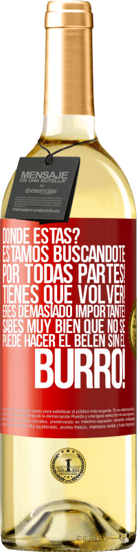 29,95 € Envío gratis | Vino Blanco Edición WHITE Dónde estás? Estamos buscándote por todas partes! Tienes que volver! Eres demasiado importante! Sabes muy bien que no se Etiqueta Roja. Etiqueta personalizable Vino joven Cosecha 2024 Verdejo