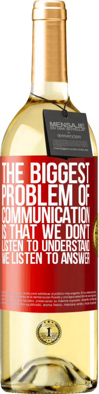 29,95 € Free Shipping | White Wine WHITE Edition The biggest problem of communication is that we don't listen to understand, we listen to answer Red Label. Customizable label Young wine Harvest 2024 Verdejo