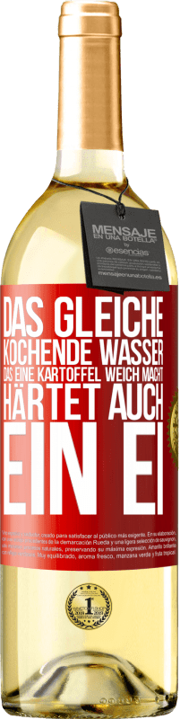 29,95 € Kostenloser Versand | Weißwein WHITE Ausgabe Das gleiche kochende Wasser, das eine Kartoffel weich macht, härtet auch ein Ei Rote Markierung. Anpassbares Etikett Junger Wein Ernte 2024 Verdejo