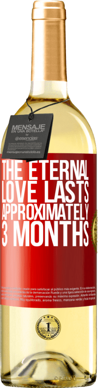 29,95 € Free Shipping | White Wine WHITE Edition The eternal love lasts approximately 3 months Red Label. Customizable label Young wine Harvest 2024 Verdejo