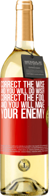 29,95 € Free Shipping | White Wine WHITE Edition Correct the wise and you will do wiser, correct the fool and you will make your enemy Red Label. Customizable label Young wine Harvest 2024 Verdejo