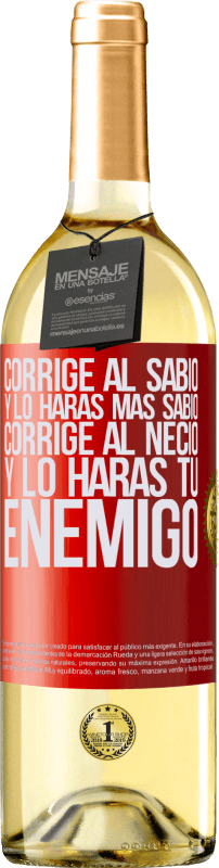 29,95 € Envío gratis | Vino Blanco Edición WHITE Corrige al sabio y lo harás más sabio, corrige al necio y lo harás tu enemigo Etiqueta Roja. Etiqueta personalizable Vino joven Cosecha 2024 Verdejo