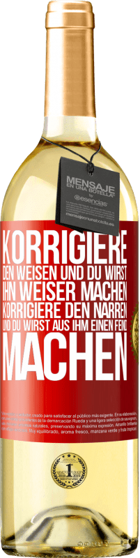 29,95 € Kostenloser Versand | Weißwein WHITE Ausgabe Korrigiere den Weisen und du wirst ihn weiser machen, korrigiere den Narren und du wirst aus ihm einen Feind machen Rote Markierung. Anpassbares Etikett Junger Wein Ernte 2024 Verdejo