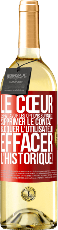 29,95 € Envoi gratuit | Vin blanc Édition WHITE Le cœur devrait avoir les options suivantes: Supprimer le contact. Bloquer l'utilisateur. Effacer l'historique! Étiquette Rouge. Étiquette personnalisable Vin jeune Récolte 2025 Verdejo