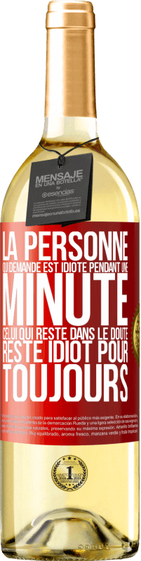 29,95 € Envoi gratuit | Vin blanc Édition WHITE La personne qui demande est idiote pendant une minute. Celui qui reste dans le doute, reste idiot pour toujours Étiquette Rouge. Étiquette personnalisable Vin jeune Récolte 2024 Verdejo