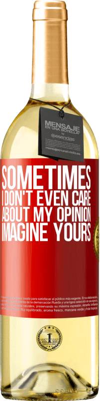 29,95 € Free Shipping | White Wine WHITE Edition Sometimes I don't even care about my opinion ... Imagine yours Red Label. Customizable label Young wine Harvest 2024 Verdejo