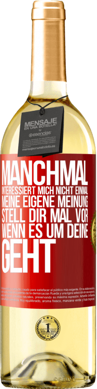 29,95 € Kostenloser Versand | Weißwein WHITE Ausgabe Manchmal interessiert mich nicht einmal meine eigene Meinung. Stell dir mal vor, wenn es um deine geht Rote Markierung. Anpassbares Etikett Junger Wein Ernte 2024 Verdejo