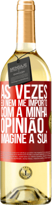 29,95 € Envio grátis | Vinho branco Edição WHITE Às vezes eu nem me importo com a minha opinião ... Imagine a sua Etiqueta Vermelha. Etiqueta personalizável Vinho jovem Colheita 2024 Verdejo