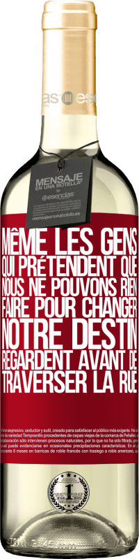 29,95 € Envoi gratuit | Vin blanc Édition WHITE Même les gens qui prétendent que nous ne pouvons rien faire pour changer notre destin, regardent avant de traverser la rue Étiquette Rouge. Étiquette personnalisable Vin jeune Récolte 2024 Verdejo