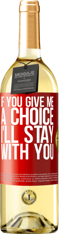 29,95 € Free Shipping | White Wine WHITE Edition If you give me a choice, I'll stay with you Red Label. Customizable label Young wine Harvest 2024 Verdejo