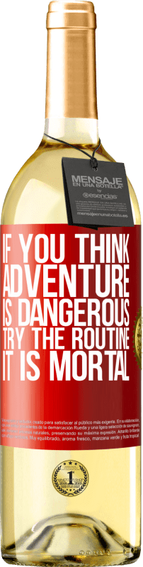 29,95 € Free Shipping | White Wine WHITE Edition If you think adventure is dangerous, try the routine. It is mortal Red Label. Customizable label Young wine Harvest 2024 Verdejo