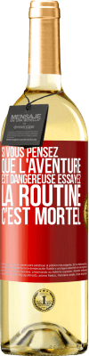 29,95 € Envoi gratuit | Vin blanc Édition WHITE Si vous pensez que l'aventure est dangereuse essayez la routine. C'est mortel Étiquette Rouge. Étiquette personnalisable Vin jeune Récolte 2024 Verdejo