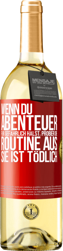 29,95 € Kostenloser Versand | Weißwein WHITE Ausgabe Wenn du Abenteuer für gefährlich hälst, probier die Routine aus. Sie ist tödlich Rote Markierung. Anpassbares Etikett Junger Wein Ernte 2024 Verdejo