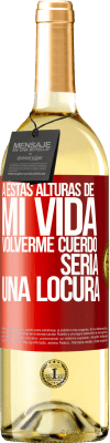 29,95 € Envío gratis | Vino Blanco Edición WHITE A estas alturas de mi vida volverme cuerdo sería una locura Etiqueta Roja. Etiqueta personalizable Vino joven Cosecha 2023 Verdejo