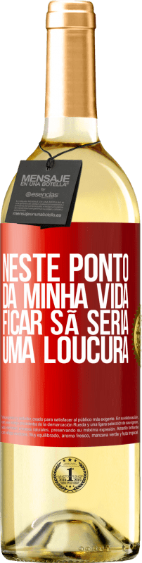 29,95 € Envio grátis | Vinho branco Edição WHITE Neste ponto da minha vida, ficar sã seria uma loucura Etiqueta Vermelha. Etiqueta personalizável Vinho jovem Colheita 2024 Verdejo