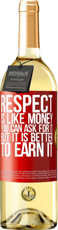 29,95 € Free Shipping | White Wine WHITE Edition Respect is like money. You can ask for it, but it is better to earn it Red Label. Customizable label Young wine Harvest 2023 Verdejo