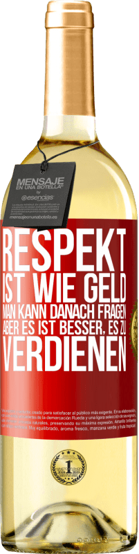 29,95 € Kostenloser Versand | Weißwein WHITE Ausgabe Respekt ist wie Geld. Man kann danach fragen, aber es ist besser, es zu verdienen Rote Markierung. Anpassbares Etikett Junger Wein Ernte 2024 Verdejo