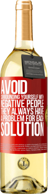 29,95 € Free Shipping | White Wine WHITE Edition Avoid surrounding yourself with negative people. They always have a problem for each solution Red Label. Customizable label Young wine Harvest 2024 Verdejo