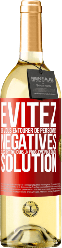 29,95 € Envoi gratuit | Vin blanc Édition WHITE Évitez de vous entourer de personnes négatives. Elles ont toujours un problème pour chaque solution Étiquette Rouge. Étiquette personnalisable Vin jeune Récolte 2024 Verdejo