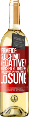 29,95 € Kostenloser Versand | Weißwein WHITE Ausgabe Vermeide es, dich mit negativen Menschen zu umgeben. Sie haben immer ein Problem für jede Lösung Rote Markierung. Anpassbares Etikett Junger Wein Ernte 2023 Verdejo