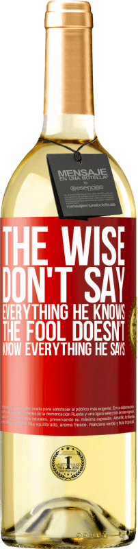 29,95 € Free Shipping | White Wine WHITE Edition The wise don't say everything he knows, the fool doesn't know everything he says Red Label. Customizable label Young wine Harvest 2023 Verdejo