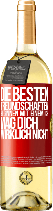 29,95 € Kostenloser Versand | Weißwein WHITE Ausgabe Die besten Freundschaften beginnen mit einem Ich mag dich wirklich nicht Rote Markierung. Anpassbares Etikett Junger Wein Ernte 2024 Verdejo