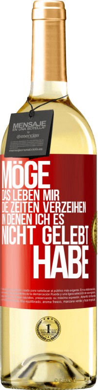 29,95 € Kostenloser Versand | Weißwein WHITE Ausgabe Möge das Leben mir die Zeiten verzeihen, in denen ich es nicht gelebt habe Rote Markierung. Anpassbares Etikett Junger Wein Ernte 2024 Verdejo