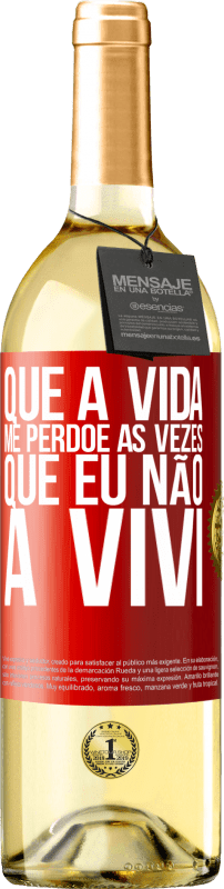 29,95 € Envio grátis | Vinho branco Edição WHITE Que a vida me perdoe as vezes que eu não a vivi Etiqueta Vermelha. Etiqueta personalizável Vinho jovem Colheita 2024 Verdejo