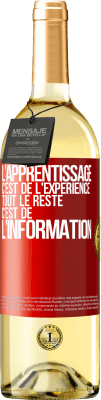 29,95 € Envoi gratuit | Vin blanc Édition WHITE L'apprentissage c'est de l'expérience. Tout le reste c'est de l' information Étiquette Rouge. Étiquette personnalisable Vin jeune Récolte 2024 Verdejo