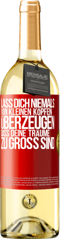 29,95 € Kostenloser Versand | Weißwein WHITE Ausgabe Lass dich niemals von kleinen Köpfen überzeugen, dass deine Träume zu groß sind Rote Markierung. Anpassbares Etikett Junger Wein Ernte 2024 Verdejo