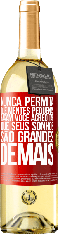 29,95 € Envio grátis | Vinho branco Edição WHITE Nunca permita que mentes pequenas façam você acreditar que seus sonhos são grandes demais Etiqueta Vermelha. Etiqueta personalizável Vinho jovem Colheita 2024 Verdejo